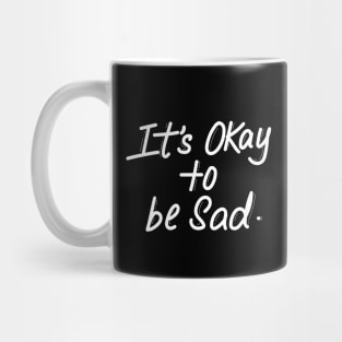 It's okay to be sad Mug